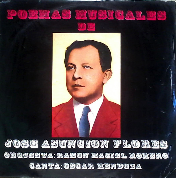 ladda ner album José Asunción Flores Orquesta Ramón Maciel Romero Canta Oscar Mendoza - Poemas Musicales De José Asunción Flores