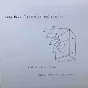 Andrea Mazzariello - Home Body / Symmetry and Sharing album cover
