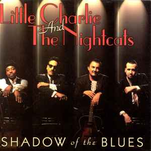 Little Charlie And The Nightcats - Shadow Of The Blues