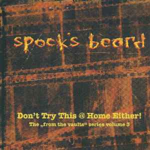 Spock's Beard - Don't Try This @ Home Either! The „From The Vaults" Series Volume 3 album cover