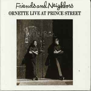 Friends And Neighbors (Ornette Live At Prince Street) - Ornette Coleman