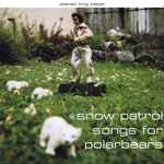 Snow Patrol – Songs For Polarbears (1998, Vinyl) - Discogs