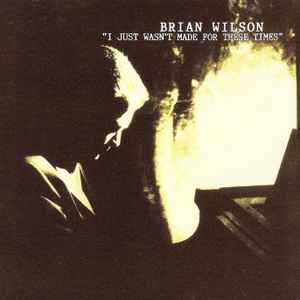 Brian Wilson - I Just Wasn't Made For These Times album cover