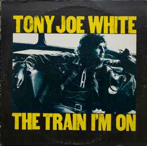 Tony Joe White - The Train I'm On album cover