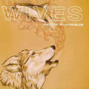 Wives – Erect The Youth Problem (2004, CD) - Discogs