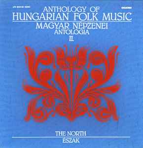 Anthology Of Hungarian Folk Music Il. - The North / Magyar Népzenei Antológia Il. - Észak - Various