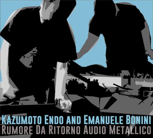 lataa albumi Kazumoto Endo And Emanuele Bonini - Rumore Da Ritorno Audio Metallico