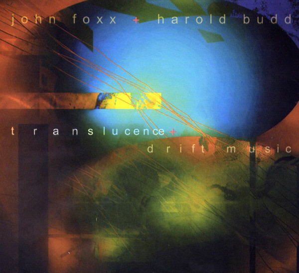 John Foxx + Harold Budd – Translucence + Drift Music (2003, CD