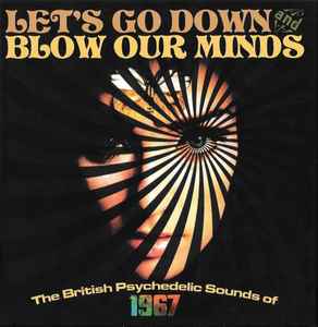 Let's Go Down And Blow Our Minds: The British Psychedelic Sounds Of 1967 - Various