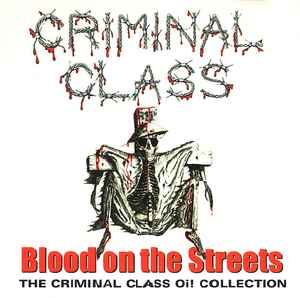 Criminal Class - Blood On The Streets (The Criminal Class Oi! Collection)