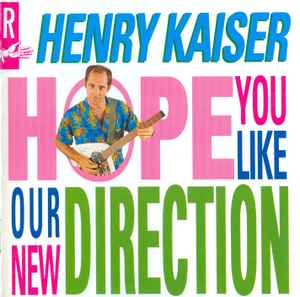 Henry Kaiser - Hope You Like Our New Direction album cover