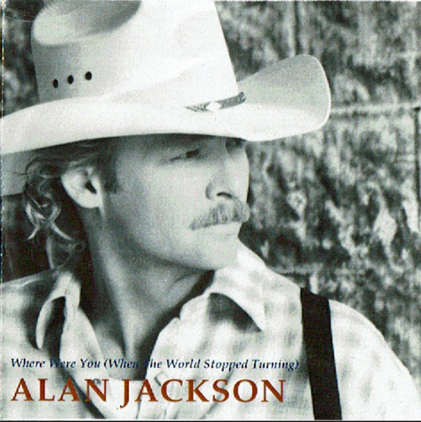 Alan Jackson - Where Were You (When The World Stopped Turning) | Releases |  Discogs