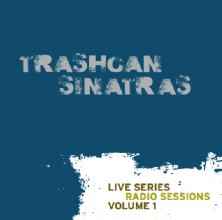 Live Series Radio Sessions Volume 1 - Trashcan Sinatras