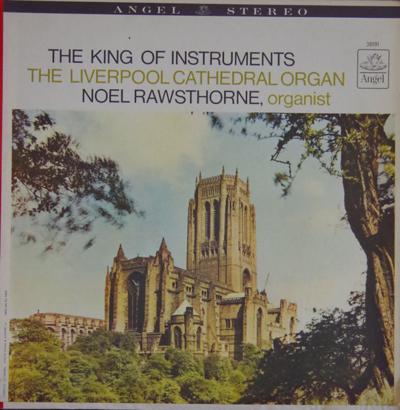 Noel Rawsthorne – The King Of Instruments: The Liverpool Cathedral