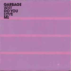 Why Do You Love Me - Garbage