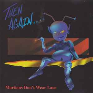 Then Again... - Martians Don't Wear Lace album cover
