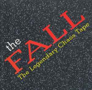 The Fall – The Legendary Chaos Tape (1997, CD) - Discogs