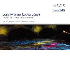 José Manuel López López - Works For Soloists And Ensemble album cover