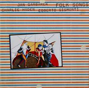 Folk Songs - Charlie Haden, Jan Garbarek, Egberto Gismonti