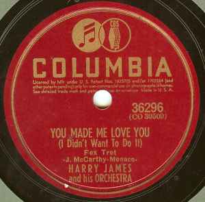 Harry James And His Orchestra - You Made Me Love You (I Didn't Want To Do It) / A Sinner Kissed An Angel