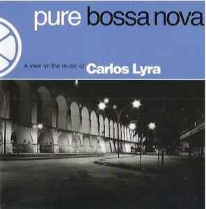 Carlos Lyra - Pure Bossa Nova - A View On The Music Of Carlos Lyra. album cover