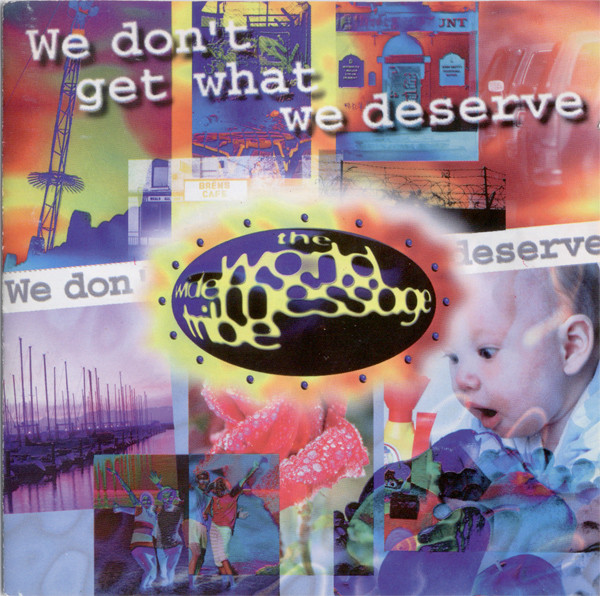 The World Wide Message Tribe – We Don't Get What We Deserve (1995