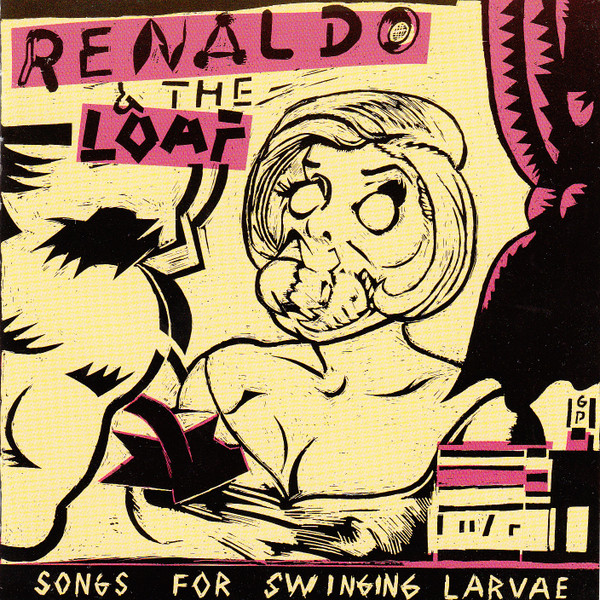 Renaldo & The Loaf – Songs For Swinging Larvae (1981, Vinyl) - Discogs