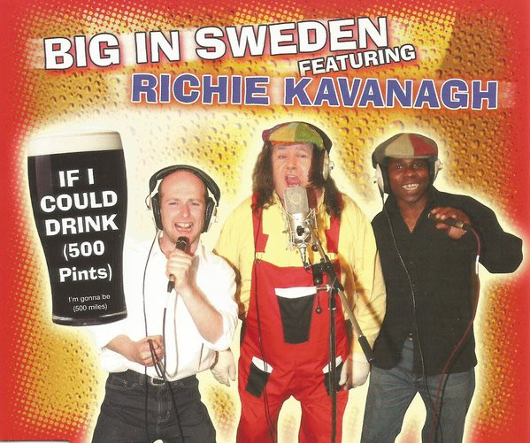 baixar álbum Big In Sweden Feat Richie Kavanagh - If I Could Drink 500 Pints