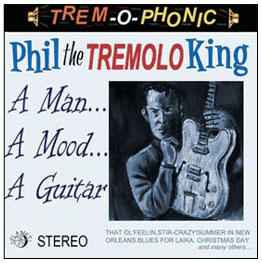 Phil The Tremolo King - A Man...A Mood...A Guitara album cover