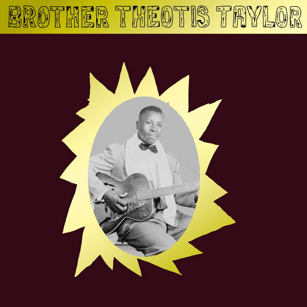Brother Theotis Taylor - Brother Theotis Taylor | Mississippi Records (MRI-123)