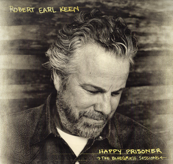 Robert Earl Keen - Happy Prisoner (The Bluegrass Sessions) | Releases ...