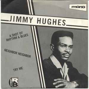 Jimmy Hughes - A Shot Of Rhythm & Blues / Neighbor Neighbor / Try Me