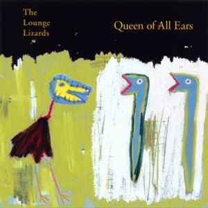 Lounge Lizards - Queen Of All Ears