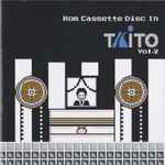 Taito – Rom Cassette Disc In Taito Vol.2 (2016, CD) - Discogs