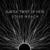 Steve Roach - Subtle Twist Of Fate