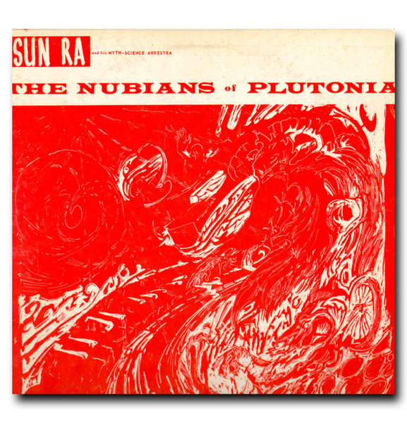 Sun Ra And His Myth-Science Arkestra - The Nubians Of Plutonia