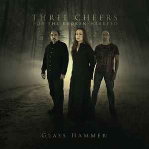 Glass Hammer - Three Cheers For The Broken-Hearted  
