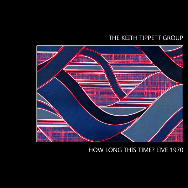 The Keith Tippett Group – How Long This Time? Live 1970 (2022