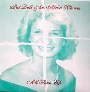 Pat Dull & His Media Whores - All Torn Up