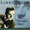Larry Adler - The Mouth Organ Virtuoso