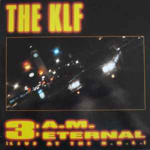 3 A.M. Eternal (Live At The S.S.L.) - The KLF Featuring The Children Of The Revolution