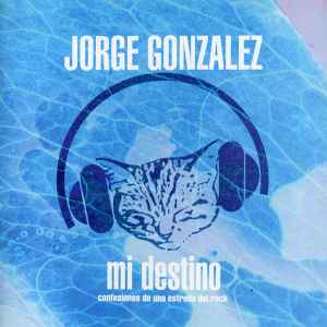 Jorge González - Mi Destino (Confesiones De Una Estrella De Rock)