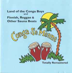 Conga Se Menne – Land Of The Conga Boys And Finnish, Reggae & Other Sauna  Beats (2005, CD) - Discogs