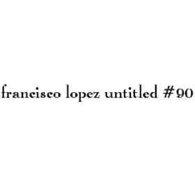 Francisco López - Untitled #90 album cover