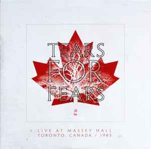 Live At Massey Hall Toronto, Canada / 1985 - Tears For Fears