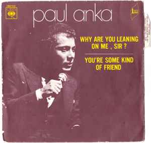 Paul Anka - Why Are You Leaning On Me, Sir ? / You're Some Kind Of Friend album cover
