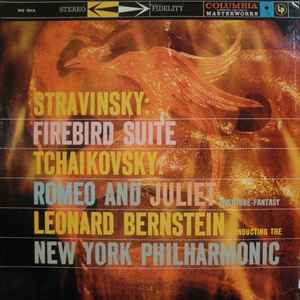 Stravinsky* / Tchaikovsky*, Leonard Bernstein Conducting The New York Philharmonic* - Firebird Suite / Romeo And Juliet (Overture-Fantasy)
