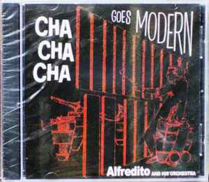 Alfredito His Orchestra Cha Cha Cha Goes Modern 2005 CD