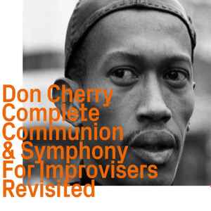 Don Cherry - Complete Communion & Symphony For Improvisers Revisited