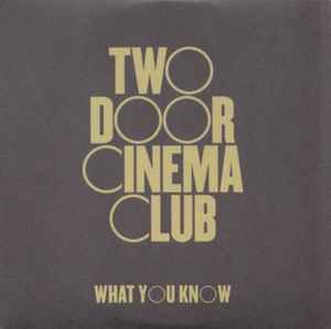 Two Door Cinema Club - What You Know | Releases | Discogs
